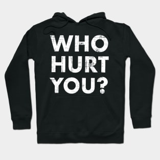 Who Hurt You? Hoodie